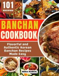 Title: Banchan Cookbook: Flavorful and Authentic Korean Banchan Recipes Made Easy, Author: Nesa Marcil