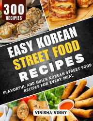 Title: Easy Korean Street Food Recipes: Tasty and Flavorful Kimchi Recipes for Every Occasion, Author: Vinisha Vinny