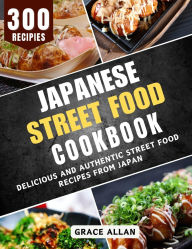 Title: Japanese Street Food Cookbook: Delicious and Authentic Street Food Recipes from Japan, Author: Nahxenahj Tubat