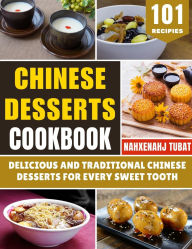 Title: Chinese Desserts Cookbook: Delicious and Traditional Chinese Desserts for Every Sweet Tooth, Author: Grace Allan