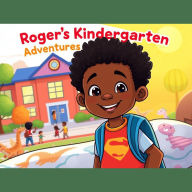 Title: Roger's Kindergarden Adventures: The First Day Jitters and Joys, Author: Anthony DuMas