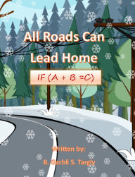 Title: All Roads Can Lead Home, Author: B Garbli S Targly