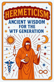 Title: HERMETICISM: for the WTF Generation, Author: Christopher Graham Phd Ccht