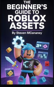 Title: The Beginner's Guide to Roblox Assets, Author: Steven Mcananey