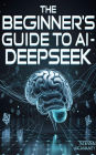 The Beginner's Guide to AI - DeepSeek