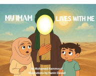 Title: MY IMAM LIVES WITH ME: THE ZAIN AND ZAYNAB SERIES: BOOK ONE, Author: Mohamed Hammoud