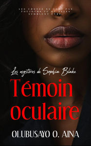 Title: Témoin oculaire: Les mystères de Sophia Blake, Author: Olubusayo Aina
