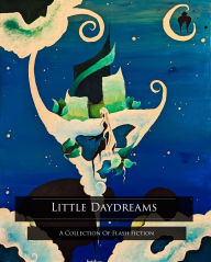 Title: Little Daydreams: A Collection Of Flash Fiction, Author: Molly Carruth