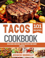Title: Tacos Cookbook: Simple and Tasty Dishes Perfect for Every Tortilla Lover, Author: Jessica Donnelly