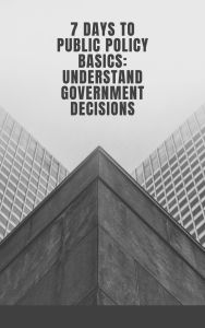 Title: 7 Days to Public Policy Basics: Understand Government Decisions, Author: Mike Pavia