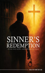 Title: Sinner's Redemption: A true story of fire, and finding your voice., Author: Selvin Hicks III
