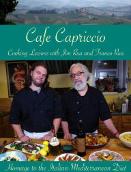 Title: Cafe Capriccio - Cooking Lessons with Jim Rua and Franco Rua: Homage to the Italian Mediterranean Diet, Author: Jim Rua