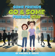 Title: Some Friends Go & Some Friends Stay, Author: Rachel P. Davis