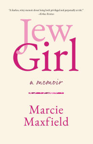 Title: JewGirl: A Memoir on Being and Belonging, Author: Marcie Maxfield