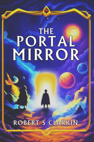 Title: The Portal Mirror, Author: Robert S Clarkin