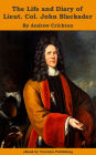 The Life and Diary of Lieut. Col. John Blackader: Of the Cameronian Regiment, Who Served in the Wars under King William and the Duke of Marlborough