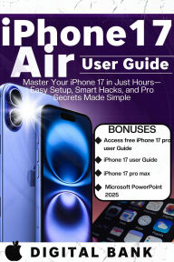Title: iPhone 17 Air User Guide: Master Your IPhone in Just an Hours- Easy Set-up, Smart Hacks, and Pro Secret Made Easy, Author: DIGITAL BANK