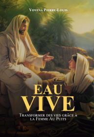 Title: Eau Vive Transformer des vies grâce à la Femme au Puits, Author: Yovena Pierre Louis