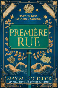 Title: Première Rue: Petite ville. Grands secrets. Une touche de magie. Des fantômes légèrement sarcastiques., Author: May McGoldrick