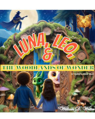 Title: Luna, Leo et les forêts des merveilles - LUNA, LEO, AND THE WOODLANDS OF WONDER - FRENCH: A 10,000 Lakes Tale, Author: William D. Writer