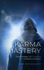 Karma Mastery: Transforming Life's Lessons into Conscious Creations