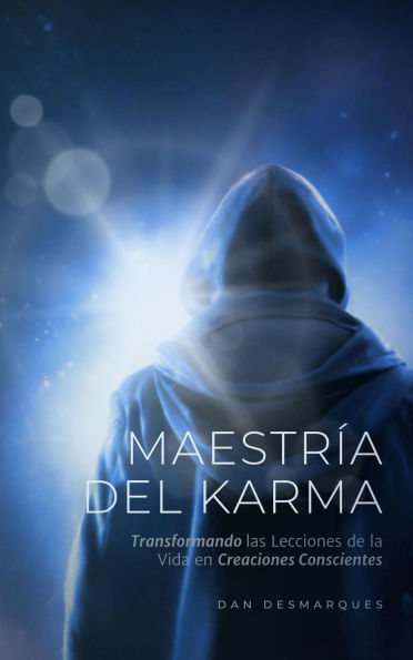 Maestría del Karma: Transformando las Lecciones de la Vida en Creaciones Conscientes