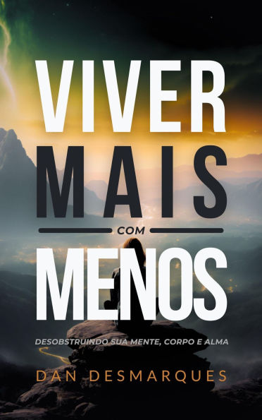 Viver Mais com Menos: Desobstruindo Sua Mente, Corpo e Alma