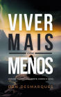 Viver Mais com Menos: Desobstruindo Sua Mente, Corpo e Alma