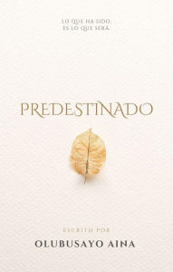 Title: Predestinado: LO QUE HA SIDO; ES LO QUE SERÁ., Author: Olubusayo Aina