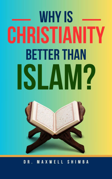 Why Is Christianity Better Than Islam?