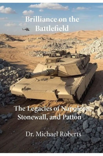 Brilliance on the Battlefield: The Legacies of Napoleon, Stonewall, and Patton