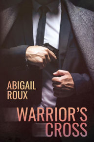 Title: Warrior's Cross, Author: Abigail Roux