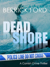 Title: Dead Shore: A Cornish Crime Thriller, Author: Berrick Ford