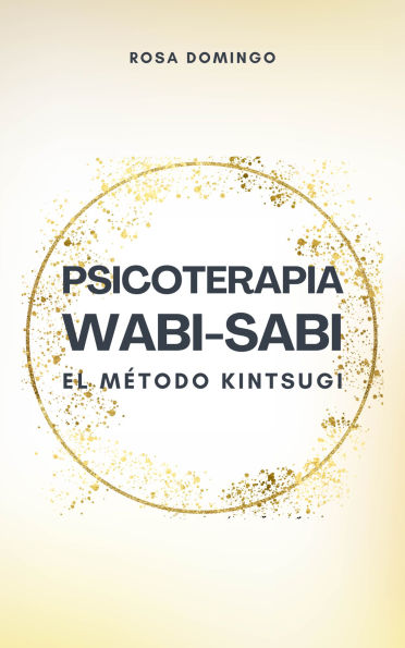 Psicoterapia Wabi-Sabi: Repara tus heridas emocionales con el método Kintsugi