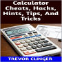 Calculator Cheats, Hacks, Hints, Tips, And Tricks