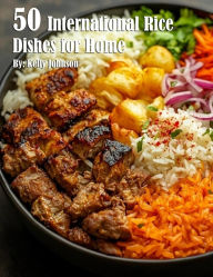 Title: 50 International Rice Dishes for Home, Author: Kelly Johnson