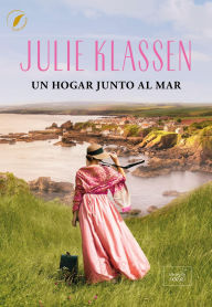 Title: Un hogar junto al mar, Author: Julie Klassen