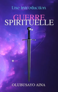 Title: Guerre spirituelle: Une introduction, Author: Olubusayo Aina