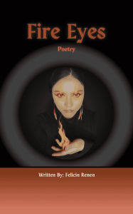 Title: Fire Eyes: Poetry, Author: Felicia Renea