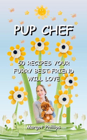 Pup Chef: 50 Recipes Your Furry Best Friend Will Love