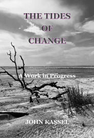 Title: Tides of Change: A Work in Progress, Author: John Kassel
