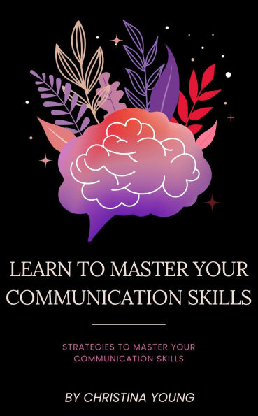 Learn To Master Your Communication Skills