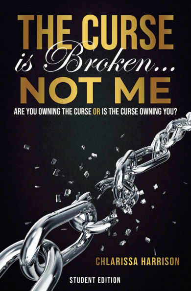 The Curse Is Broken...Not Me: Teacher/Student Edition: Are You Owning the Curse or Is the Curse Owning You?