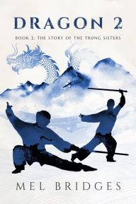 Title: Dragon 2: Book 2: The Story of the Trung Sisters, Author: Mel Bridges