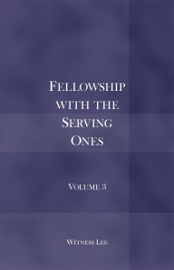Title: Fellowship with the Serving Ones: Volume 3, Author: Witness Lee