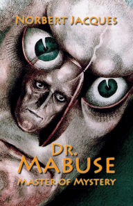 Title: Dr. Mabuse, Master of Mystery, Author: Norbert Jacques
