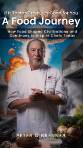 Title: A Food Journey: If It Tastes Great, It's Good for You, Author: Peter C Brenner