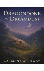 Title: Dragonbone & Dreamdust, Author: Carmen Galloway
