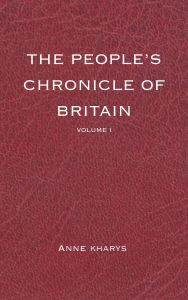 Title: The People's Chronicle of Britain: Volume I, Author: Anne Kharys