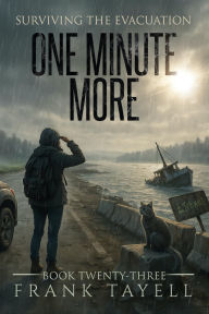 Title: Surviving the Evacuation, Book 23: One Minute More, Author: Frank Tayell